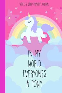 Write & Draw Primary Journal In My World Everyones A Pony