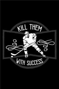 Kill them with success