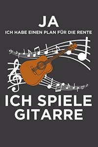 Ja ich habe einen Plan für die Rente, ich spiele Gitarre