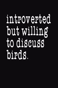 Introverted But Willing To Discuss Birds