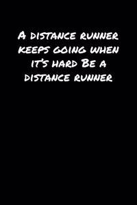 A Distance Runner Keeps Going When It�S Hard Be A Distance Runner