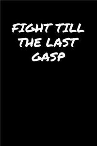 Fight Till The Last Gasp�