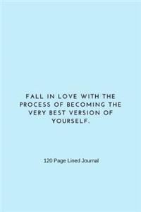 Fall in Love With The Process of Becoming The Very Best Version Of Yourself.