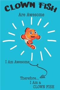 Clown Fish Are Awesome I Am Awesome Therefore I Am a Clown Fish