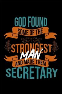 God found some of the strongest and made them secretary