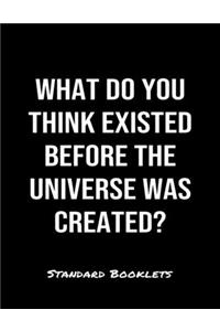 What Do You Think Existed Before The Universe Was Created?