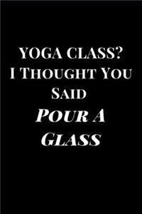 Yoga Class? I Thought You Said Pour a Glass