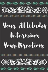 Your Attitudes Determines Your Directions