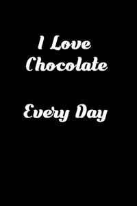 I Love Chocolate Every Day