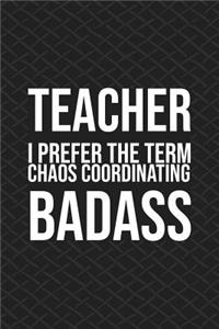 Teacher I Prefer the Term Chaos Coordinating Badass