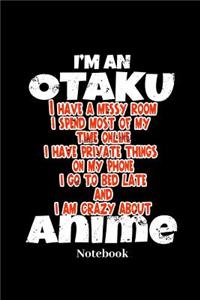 I'm An Otaku I Have A Messy Room I Spend Most Of My Time Online I Have Private Things On My Phone And I Am Crazy About Anime Notebook