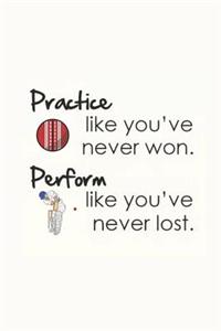 Practice Like You've Never Won - Perform Like You've Never Lost