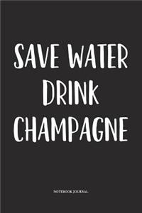 Save Water Drink Champagne
