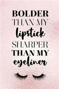 Bolder Than My Lipstick Sharper Than My Eyeliner
