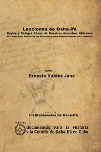 Lecciones de Osha-Ifá. Reglas y Códigos Éticos de Nuestros Ancestros Africanos