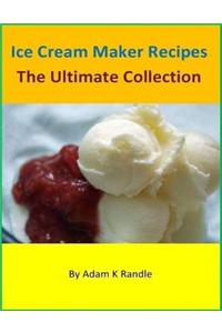 Ice Cream Maker Recipes: The Ultimate Collection