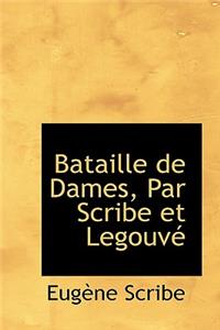 Bataille de Dames, Par Scribe Et Legouv