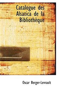 Catalogue Des Alsatica de La Biblioth Que
