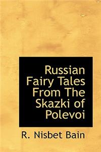 Russian Fairy Tales from the Skazki of Polevoi