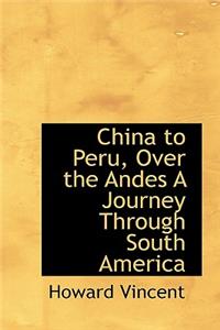 China to Peru, Over the Andes a Journey Through South America
