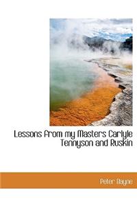 Lessons from My Masters Carlyle Tennyson and Ruskin