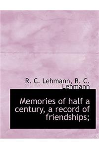 Memories of Half a Century, a Record of Friendships;