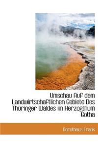 Umschau Auf Dem Landwirtschaftlichen Gebiete Des Th Ringer Waldes Im Herzogthum Gotha