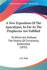 New Exposition Of The Apocalypse, So Far As The Prophecies Are Fulfilled