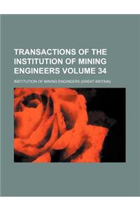 Transactions of the Institution of Mining Engineers Volume 34