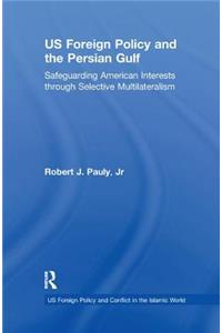 US Foreign Policy and the Persian Gulf