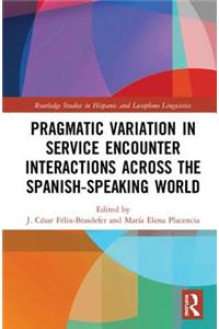 Pragmatic Variation in Service Encounter Interactions across the Spanish-Speaking World