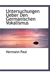 Untersuchungen Ueber Den Germanischen Vokalismus