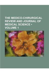 The Medico-Chirurgical Review and Journal of Medical Science (Volume 1)