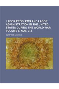 Labor Problems and Labor Administration in the United States During the World War Volume 8, Nos. 3-4