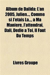 Album de Dalida: L'An 2005, Julien..., Comme Si J'Etais La..., a Ma Maniere, J'Attendrai, Dali, Dedie a Toi, Il Faut Du Temps