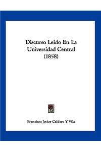 Discurso Leido En La Universidad Central (1858)