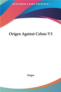 Origen Against Celsus V3