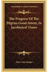 The Progress of the Pilgrim Good-Intent, in Jacobinical Times