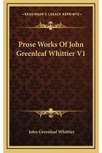 Prose Works of John Greenleaf Whittier V1
