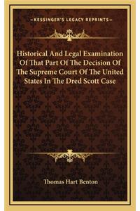 Historical and Legal Examination of That Part of the Decision of the Supreme Court of the United States in the Dred Scott Case
