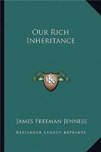 Our Rich Inheritance
