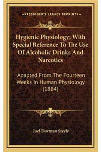 Hygienic Physiology; With Special Reference to the Use of Alcoholic Drinks and Narcotics