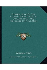 General Rules Of The Courts Of King's Bench, Common Pleas, And Exchequer Of Pleas (1832)
