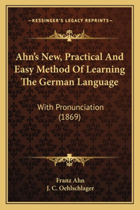 Ahn's New, Practical And Easy Method Of Learning The German Language