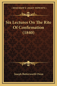 Six Lectures On The Rite Of Confirmation (1840)