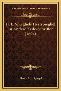 H. L. Spieghels Hertspieghel En Andere Zede-Schriften (1694)