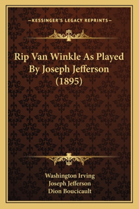 Rip Van Winkle As Played By Joseph Jefferson (1895)