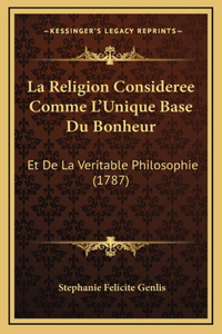 La Religion Consideree Comme L'Unique Base Du Bonheur