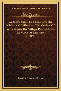 Gadsby's Girls; Lucia's Lover; The Mishaps Of Minerva; The Mother Of Santa Claus; The Village Postmistress; The Voice Of Authority (1909)