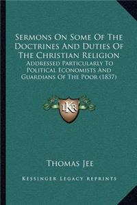Sermons On Some Of The Doctrines And Duties Of The Christian Religion